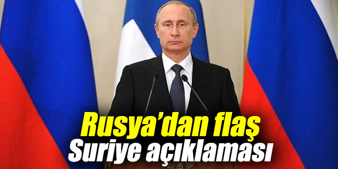 Rusya’dan flaş Suriye açıklaması