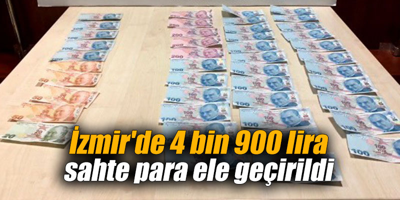 İzmir'de 4 bin 900 lira sahte para ele geçirildi