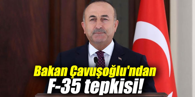 Bakan Çavuşoğlu'ndan F-35 tepkisi!