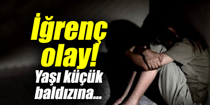 İğrenç olay! Yaşı küçük baldızına...