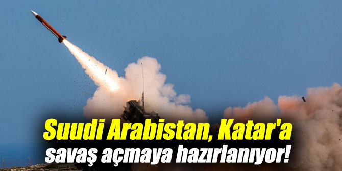 S. Arabistan, Katar'a savaş açmaya hazırlanıyor!