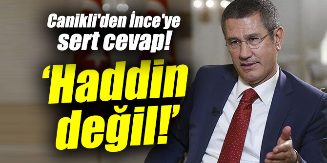 Canikli'den İnce'ye sert cevap!