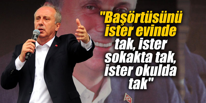 "Başörtüsünü ister evinde tak, ister sokakta tak, ister okulda tak"