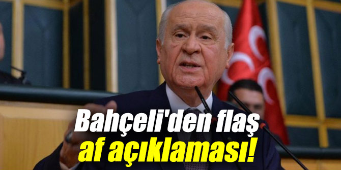 Bahçeli'den flaş af açıklaması!