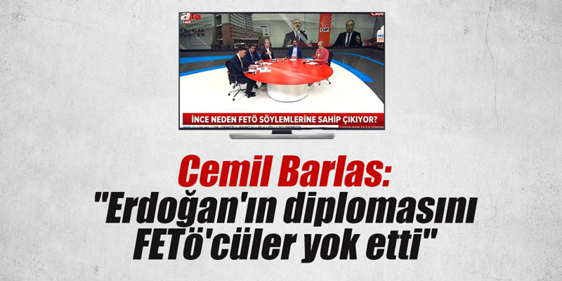 Cemil Barlas: "Erdoğan'ın diplomasını FETö'cüler yok etti"