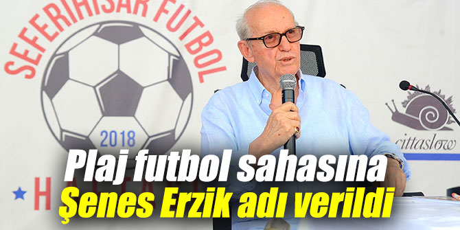 Plaj futbol sahasına Şenes Erzik adı verildi