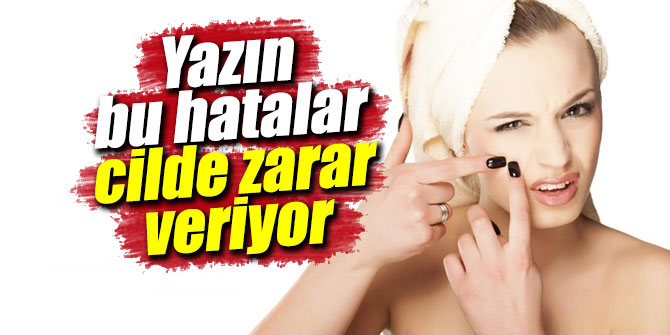 Yazın bu hatalar cilde zarar veriyor