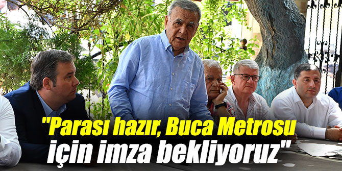 Kocaoğlu, "Parası hazır, Buca Metrosu için imza bekliyoruz"