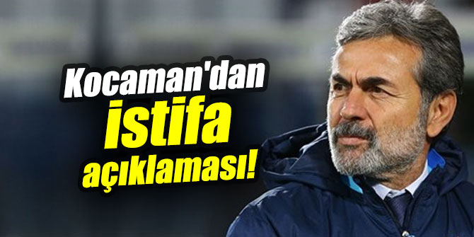 Kocaman'dan istifa açıklaması!