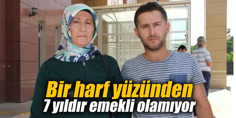 Bir harf yüzünden 7 yıldır emekli olamıyor