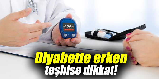 Diyabette erken teşhise dikkat!