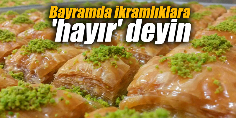 Bayramda ikramlıklara 'hayır' deyin