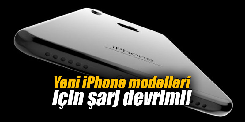 Yeni iPhone modelleri için şarj devrimi!