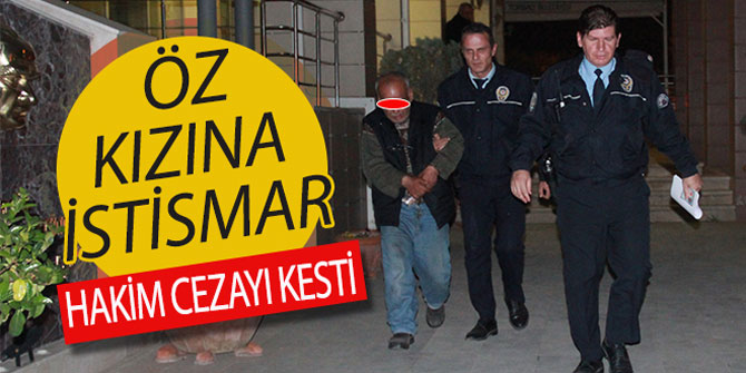 Öz kızına tecavüze 12 yıl hapis