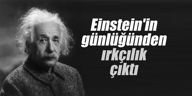 Einstein'in günlüğünden ırkçılık çıktı