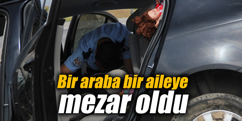 Bir araba bir aileye mezar oldu