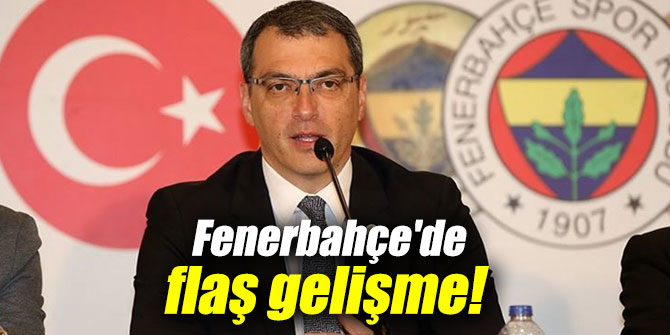 Fenerbahçe'de flaş gelişme!