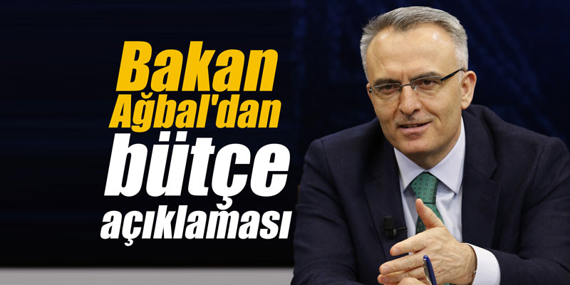 Bakan Ağbal'dan bütçe açıklaması
