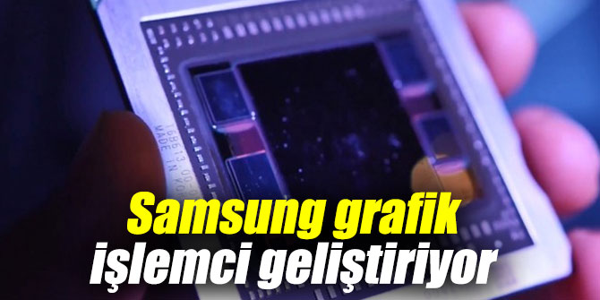 Samsung grafik işlemci geliştiriyor