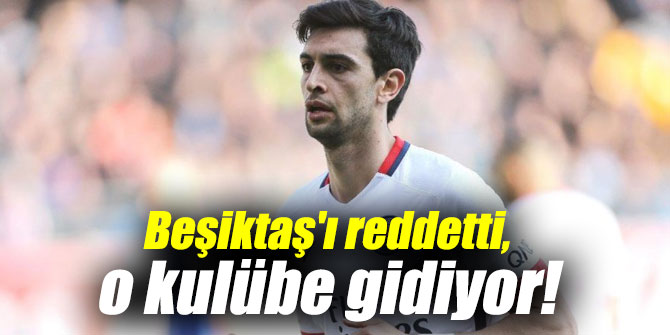 Beşiktaş'ı reddetti, o kulübe gidiyor!