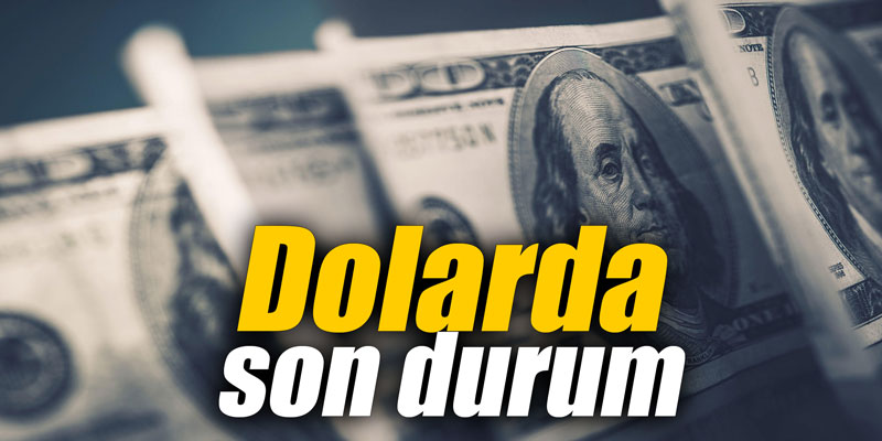 Dolarda son durum