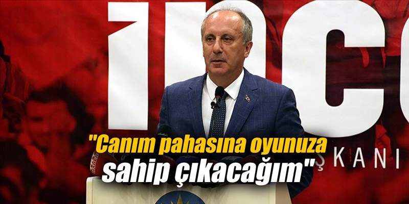 "Canım pahasına oyunuza sahip çıkacağım"