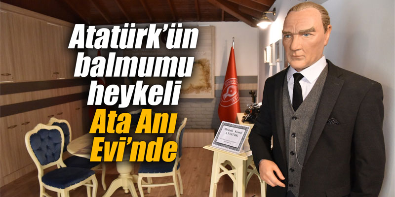 Atatürk’ün balmumu heykeli Ata Anı Evi’nde