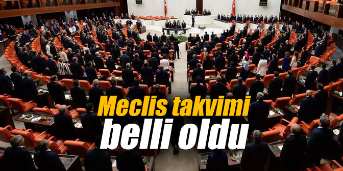 Meclis takvimi belli oldu