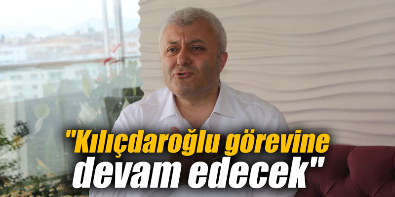 Tuncay Özkan: "Kılıçdaroğlu görevine devam edecek"