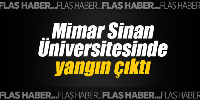 Mimar Sinan Üniversitesinde yangın çıktı
