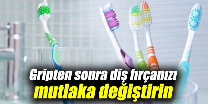 Uzmanı uyardı: Gripten sonra diş fırçanızı mutlaka değiştirin