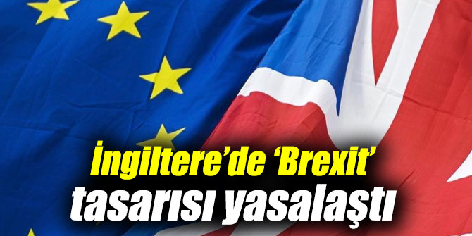 İngiltere’de ‘Brexit’ tasarısı onaylandı