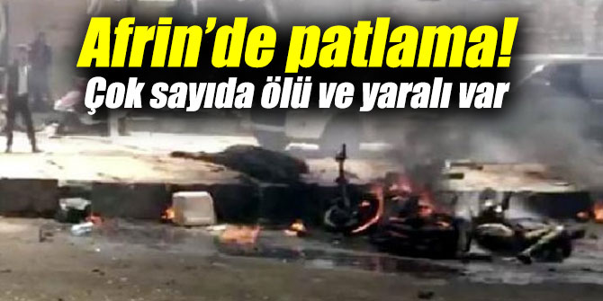 Afrin’de patlama! Çok sayıda ölü ve yaralı var