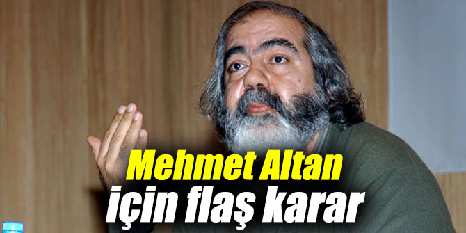 Mehmet Altan için flaş karar