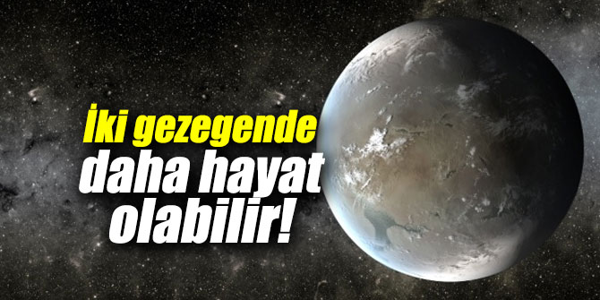 İki gezegende daha hayat olabilir!