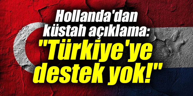 Hollanda'dan küstah açıklama: "Türkiye'ye saldırırlarsa destek yok!"