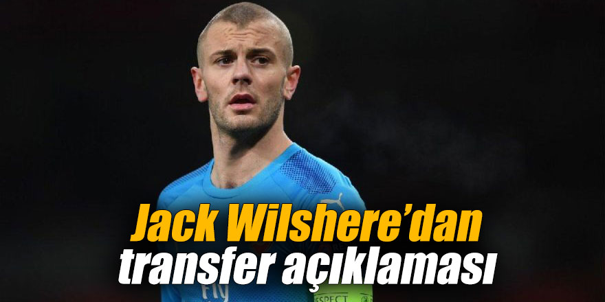 Jack Wilshere’dan transfer açıklaması