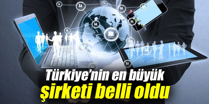 İşte Türkiye’nin en büyük şirketi