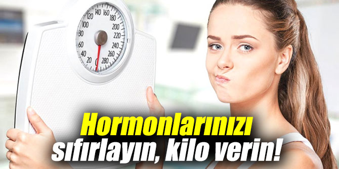 Uzmanı açıkladı: Hormonlarınızı sıfırlayın, kilo verin!