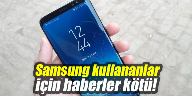 Samsung kullananlar için haberler kötü!