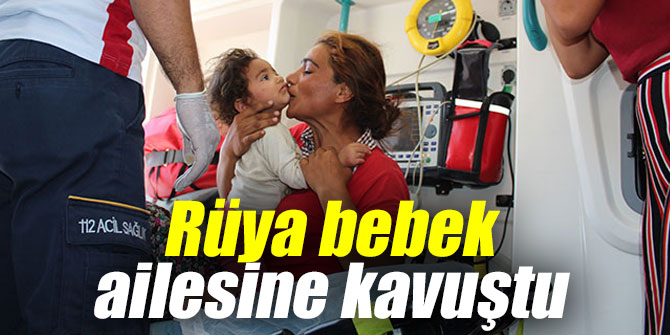 Ailesi Rüya bebeğe kavuştu