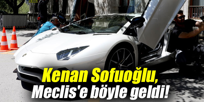 Kenan Sofuoğlu, Meclis'e böyle geldi!