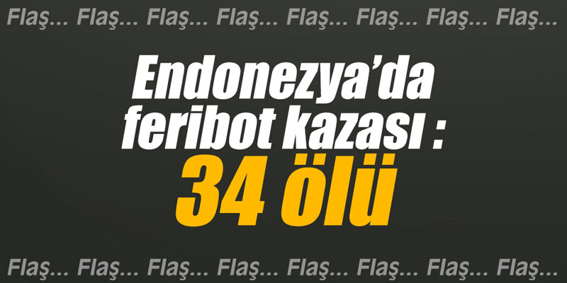 Endonezya’da feribot kazası : 34 ölü
