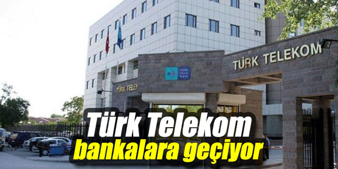 Türk Telekom bankalara geçiyor