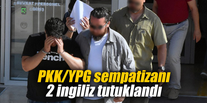 PKK/YPG sempatizanı 2 İngiliz tutuklandı