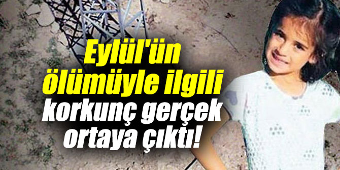 Eylül'ün ölümüyle ilgili korkunç gerçek ortaya çıktı!