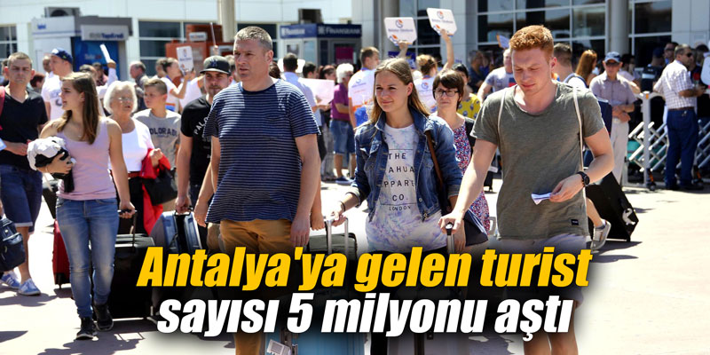 Antalya'ya gelen turist sayısı 5 milyonu aştı