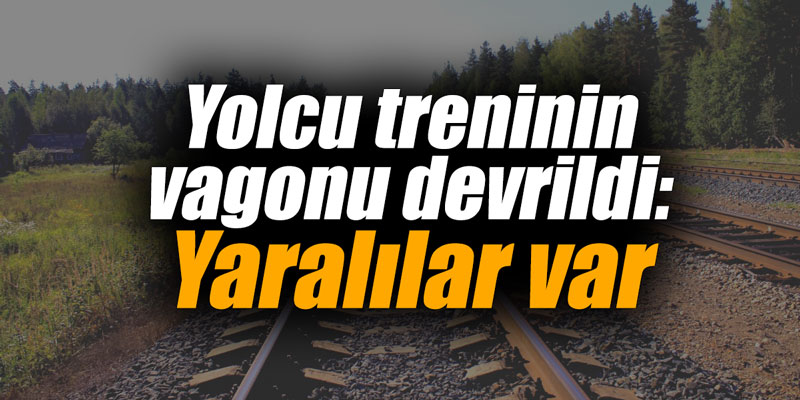 Yolcu treninin vagonu devrildi: Yaralılar var