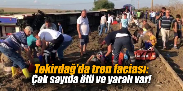Tekirdağ'da tren faciası: Çok sayıda ölü ve yaralı var!
