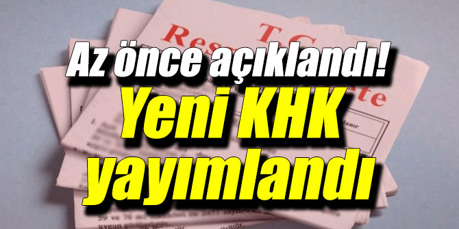 Az önce açıklandı! Yeni KHK yayımlandı